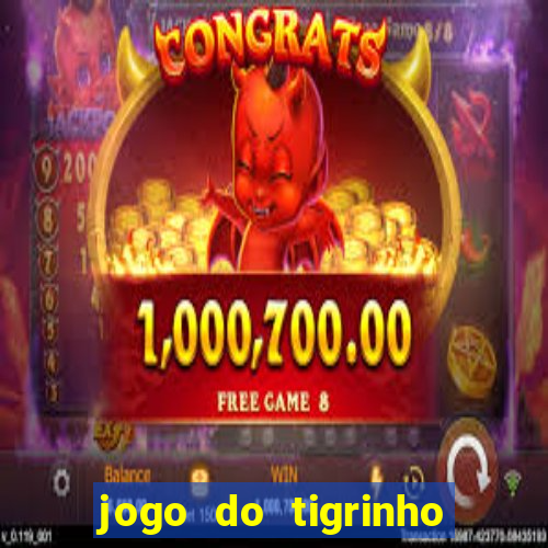 jogo do tigrinho que nao precisa depositar